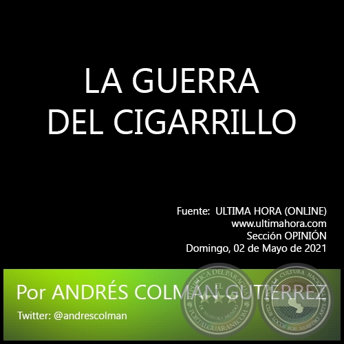 LA GUERRA DEL CIGARRILLO - Por ANDRÉS COLMÁN GUTIÉRREZ - Domingo, 02 de Mayo de 2021